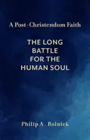 Wiara po chrześcijaństwie: Długa bitwa o ludzką duszę - A Post-Christendom Faith: The Long Battle for the Human Soul