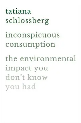 Niepozorna konsumpcja: Wpływ na środowisko, o którym nie masz pojęcia - Inconspicuous Consumption: The Environmental Impact You Don't Know You Have