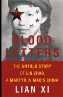 Listy krwi: Nieopowiedziana historia Lin Zhao, męczennika w Chinach Mao - Blood Letters: The Untold Story of Lin Zhao, a Martyr in Mao's China