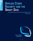 Stosowane cyberbezpieczeństwo i inteligentna sieć: Wdrażanie kontroli bezpieczeństwa w nowoczesnej infrastrukturze energetycznej - Applied Cyber Security and the Smart Grid: Implementing Security Controls Into the Modern Power Infrastructure