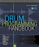 Podręcznik programowania perkusji: Kompletny przewodnik po tworzeniu świetnych ścieżek rytmicznych: Z zasobami online - The Drum Programming Handbook: The Complete Guide to Creating Great Rhythm Tracks: With Online Resource