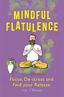 Mindful Flatulence: Znajdź swoje skupienie, odstresuj się i uwolnij - Mindful Flatulence: Find Your Focus, De-Stress and Release