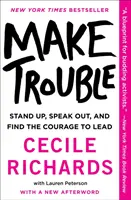 Make Trouble: Wstań, przemów i znajdź odwagę, by przewodzić - Make Trouble: Standing Up, Speaking Out, and Finding the Courage to Lead