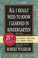 Wszystkiego, co naprawdę muszę wiedzieć, nauczyłem się w przedszkolu: Niezwykłe myśli o zwykłych rzeczach - All I Really Need to Know I Learned in Kindergarten: Uncommon Thoughts on Common Things