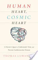 Ludzkie serce, kosmiczne serce: Dążenie lekarza do zrozumienia, leczenia i zapobiegania chorobom układu krążenia - Human Heart, Cosmic Heart: A Doctor's Quest to Understand, Treat, and Prevent Cardiovascular Disease