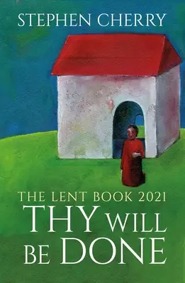 Niech się stanie wola Twoja: Książka na Wielki Post 2021 - Thy Will Be Done: The 2021 Lent Book