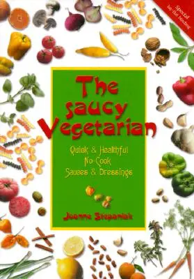 Saucy Vegetarian: Szybkie i zdrowe sosy i dressingi bez gotowania - The Saucy Vegetarian: Quick and Healthy, No-Cook Sauces and Dressing