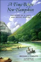 Czas przed New Hampshire: Opowieść o ziemi i rdzennych mieszkańcach - A Time Before New Hampshire: The Story of a Land and Native Peoples