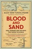 Krew i piasek - Suez, Węgry i kryzys, który wstrząsnął światem - Blood and Sand - Suez, Hungary and the Crisis That Shook the World