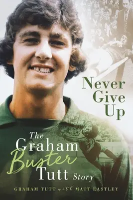 Nigdy się nie poddawaj - historia Grahama „Bustera” Tutta - Never Give Up - The Graham 'Buster' Tutt Story