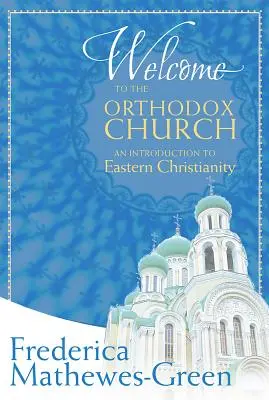 Witamy w Kościele prawosławnym: Wprowadzenie do wschodniego chrześcijaństwa - Welcome to the Orthodox Church: An Introduction to Eastern Christianity