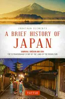 Krótka historia Japonii: Samuraj, szogun i zen: Niezwykła historia Kraju Wschodzącego Słońca - A Brief History of Japan: Samurai, Shogun and Zen: The Extraordinary Story of the Land of the Rising Sun