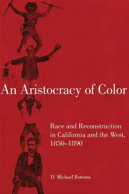 Arystokracja koloru, 5: Rasa i rekonstrukcja w Kalifornii i na Zachodzie, 1850-1890 - An Aristocracy of Color, 5: Race and Reconstruction in California and the West, 1850-1890