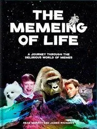 The Memeing of Life: Podróż przez deliryczny świat memów - The Memeing of Life: A Journey Through the Delirious World of Memes