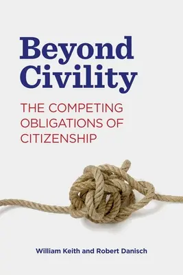 Beyond Civility: Konkurencyjne obowiązki obywatelskie - Beyond Civility: The Competing Obligations of Citizenship