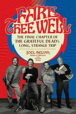 Fare Thee Well: Ostatni rozdział długiej, dziwnej podróży Grateful Dead - Fare Thee Well: The Final Chapter of the Grateful Dead's Long, Strange Trip