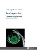 Ekolingwistyka: Procesy komunikacyjne na styku życia - Ecolinguistics: Communication Processes at the Seam of Life
