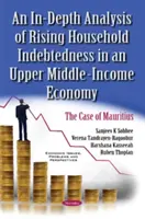 Dogłębna analiza rosnącego zadłużenia gospodarstw domowych w gospodarce o średnich dochodach - przypadek Mauritiusa - In-Depth Analysis of Rising Household Indebtedness in an Upper Middle-Income Economy - The Case of Mauritius
