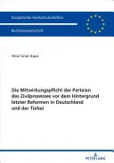 Die Mitwirkungspflicht der Parteien des Zivilprozesses vor dem Hintergrund letzter Reformen in Deutschland und der Türkei - Die Mitwirkungspflicht der Parteien des Zivilprozesses vor dem Hintergrund letzter Reformen in Deutschland und der Türkei