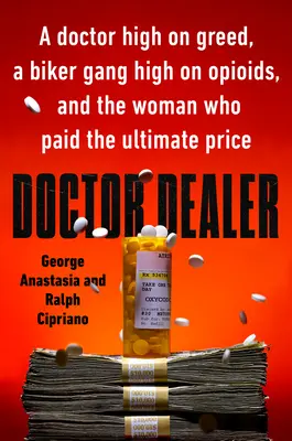 Doctor Dealer: Lekarz naćpany chciwością, gang motocyklistów naćpany opioidami i kobieta, która zapłaciła najwyższą cenę - Doctor Dealer: A Doctor High on Greed, a Biker Gang High on Opioids, and the Woman Who Paid the Ultimate Price