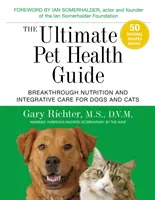 The Ultimate Pet Health Guide: Przełomowe odżywianie i zintegrowana opieka dla psów i kotów - The Ultimate Pet Health Guide: Breakthrough Nutrition and Integrative Care for Dogs and Cats