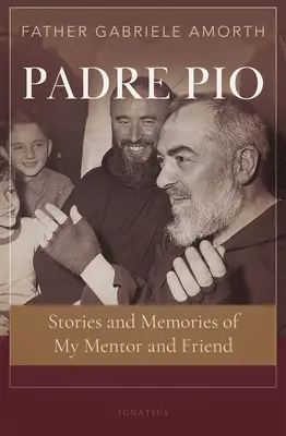 Ojciec Pio: Historie i wspomnienia mojego mentora i przyjaciela - Padre Pio: Stories and Memories of My Mentor and Friend