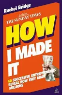 Jak mi się udało: 40 odnoszących sukcesy przedsiębiorców ujawnia, jak zarobili miliony - How I Made It: 40 Successful Entrepreneurs Reveal How They Made Millions