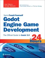 Godot Engine Game Development in 24 Hours, Sams Teach Yourself: Oficjalny przewodnik po Godot 3.0 - Godot Engine Game Development in 24 Hours, Sams Teach Yourself: The Official Guide to Godot 3.0