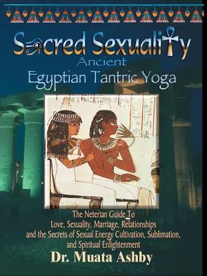 Święta seksualność: Starożytna egipska joga tantryczna - Sacred Sexuality: Ancient Egyptian Tantric Yoga