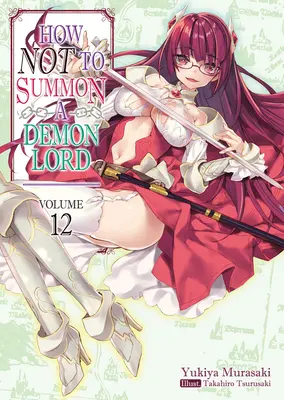 Jak nie przywoływać Władcy Demonów: Tom 12 - How Not to Summon a Demon Lord: Volume 12