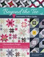 Beyond the Tee-Innovative T-Shirt Quilts: 9 niezwykłych projektów, porady dotyczące pracy z krawatami i innymi ubraniami - Beyond the Tee-Innovative T-Shirt Quilts: 9 Extraordinary Designs, Tips for Working with Ties & Other Clothing