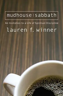 Mudhouse Sabbath: Zaproszenie do życia w duchowej dyscyplinie - Mudhouse Sabbath: An Invitation to a Life of Spiritual Discipline