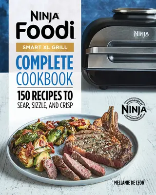 Kompletna książka kucharska Ninja Foodi Smart XL Grill: 150 przepisów na smażenie, skwierczenie i chrupanie - Ninja Foodi Smart XL Grill Complete Cookbook: 150 Recipes to Sear, Sizzle, and Crisp
