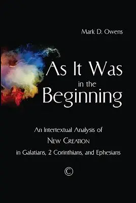 Jak było na początku: Intertekstualna analiza nowego stworzenia w Liście do Galacjan, 2 Liście do Koryntian i Liście do Efezjan - As It Was in the Beginning: An Intertextual Analysis of New Creation in Galatians, 2 Corinthians, and Ephesians