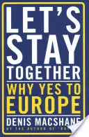 Zostańmy razem: Dlaczego tak dla Europy - Let's Stay Together: Why Yes to Europe