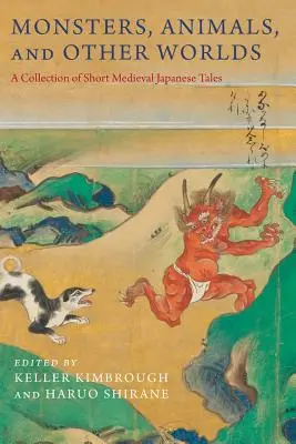 Potwory, zwierzęta i inne światy: zbiór krótkich średniowiecznych opowieści japońskich - Monsters, Animals, and Other Worlds: A Collection of Short Medieval Japanese Tales