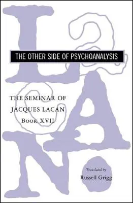 Seminarium Jacques'a Lacana: Druga strona psychoanalizy - The Seminar of Jacques Lacan: The Other Side of Psychoanalysis