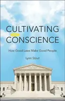 Kultywowanie sumienia: Jak dobre prawo czyni dobrych ludzi - Cultivating Conscience: How Good Laws Make Good People