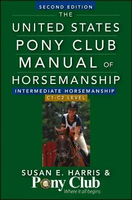 Podręcznik jeździectwa United States Pony Club: Jeździectwo średniozaawansowane/poziom C1-C2 - The United States Pony Club Manual of Horsemanship: Intermediate Horsemanship/C1-C2 Level