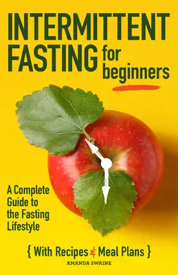 Przerywany post dla początkujących: Kompletny przewodnik po stylu życia na czczo - Intermittent Fasting for Beginners: A Complete Guide to the Fasting Lifestyle