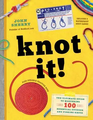 Knot It!: Najlepszy przewodnik po opanowaniu 100 podstawowych węzłów outdoorowych i wędkarskich - Knot It!: The Ultimate Guide to Mastering 100 Essential Outdoor and Fishing Knots