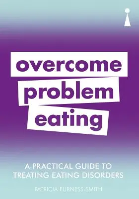 Praktyczny przewodnik po leczeniu zaburzeń odżywiania: Pokonaj zaburzenia odżywiania - A Practical Guide to Treating Eating Disorders: Overcome Disordered Eating