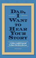 Tato, chcę usłyszeć twoją historię: Dziennik z przewodnikiem dla ojca, aby podzielić się swoim życiem i miłością - Dad, I Want to Hear Your Story: A Father's Guided Journal to Share His Life & His Love
