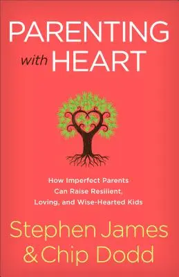 Rodzicielstwo z sercem: Jak niedoskonali rodzice mogą wychować odporne, kochające i mądre dzieci - Parenting with Heart: How Imperfect Parents Can Raise Resilient, Loving, and Wise-Hearted Kids