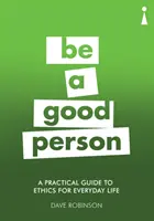 Praktyczny przewodnik po etyce życia codziennego: Bądź dobrym człowiekiem - A Practical Guide to Ethics for Everyday Life: Be a Good Person