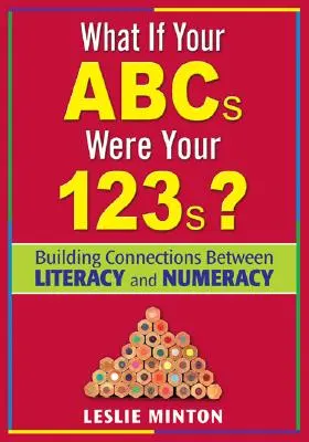 Co by było, gdyby twoje ABC było twoim 123? Budowanie powiązań między umiejętnością czytania i pisania a umiejętnością liczenia - What If Your ABCs Were Your 123s?: Building Connections Between Literacy and Numeracy