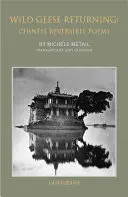 Powrót dzikich gęsi: Chińskie wiersze odwracalne - Wild Geese Returning: Chinese Reversible Poems