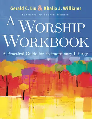 Podręcznik uwielbienia: Praktyczny przewodnik po niezwykłej liturgii - A Worship Workbook: A Practical Guide for Extraordinary Liturgy