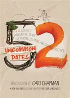 52 Uncommon Dates: Przygodowy przewodnik dla par dotyczący modlitwy, zabawy i pozostania razem - 52 Uncommon Dates: A Couple's Adventure Guide for Praying, Playing, and Staying Together