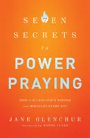 7 sekretów modlitwy mocy: Jak uzyskać dostęp do Bożej mądrości i cudów każdego dnia - 7 Secrets to Power Praying: How to Access God's Wisdom and Miracles Every Day